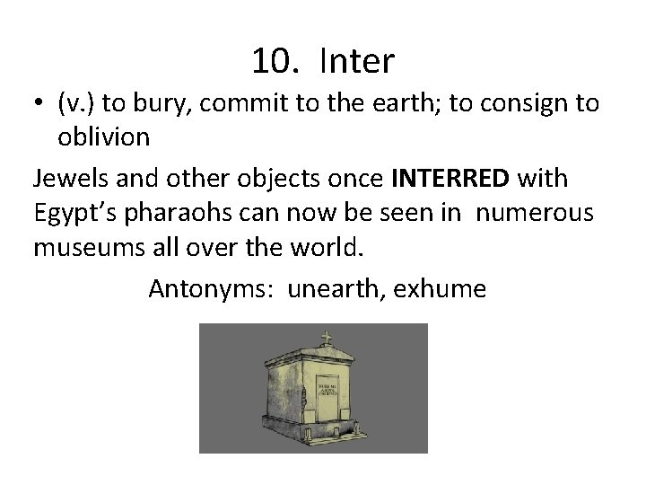 10. Inter • (v. ) to bury, commit to the earth; to consign to