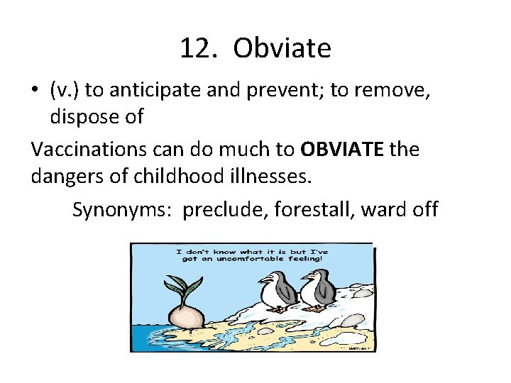 12. Obviate • (v. ) to anticipate and prevent; to remove, dispose of Vaccinations