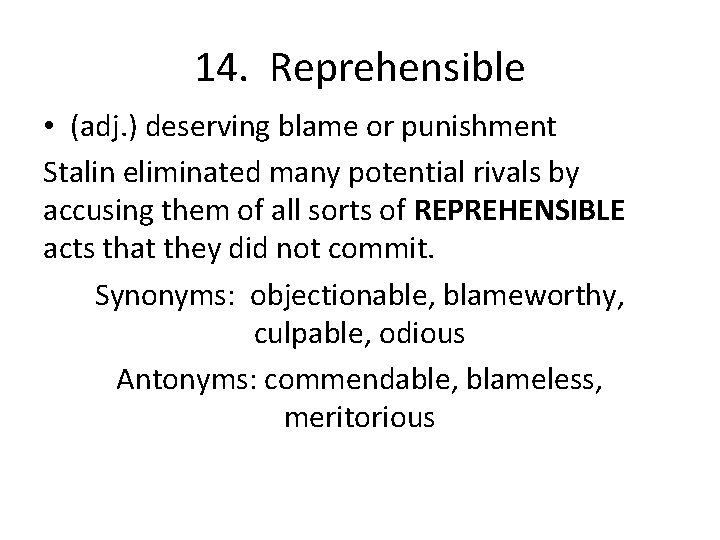 14. Reprehensible • (adj. ) deserving blame or punishment Stalin eliminated many potential rivals