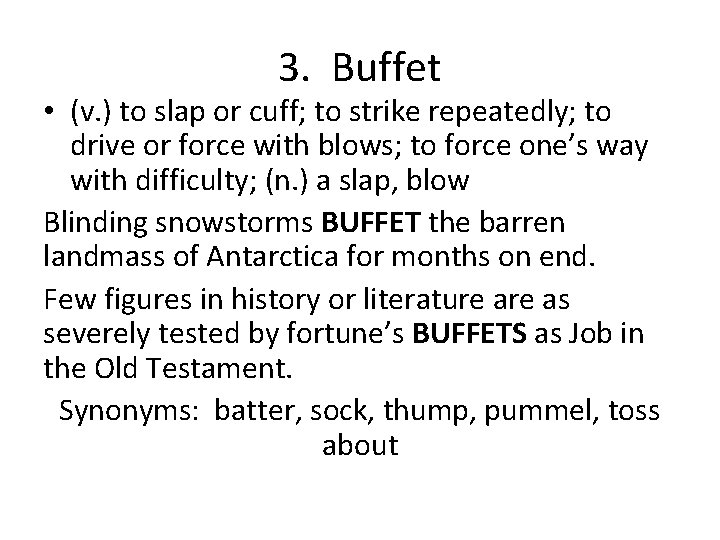 3. Buffet • (v. ) to slap or cuff; to strike repeatedly; to drive 3. Buffet • (v. ) to slap or cuff; to strike repeatedly; to drive