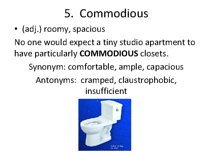 5. Commodious • (adj. ) roomy, spacious No one would expect a tiny studio