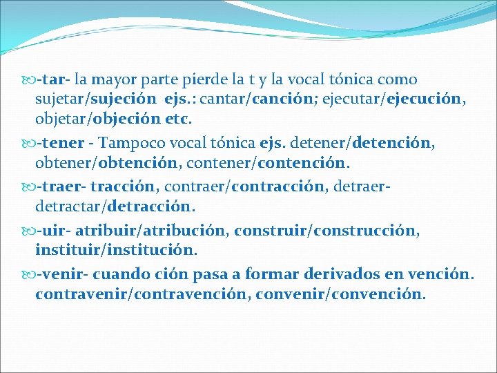  -tar- la mayor parte pierde la t y la vocal tónica como sujetar/sujeción