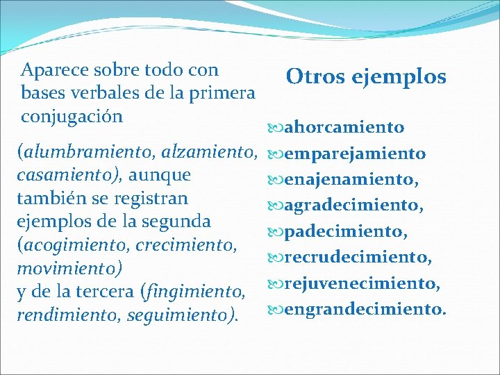 Aparece sobre todo con bases verbales de la primera conjugación Otros ejemplos ahorcamiento (alumbramiento,