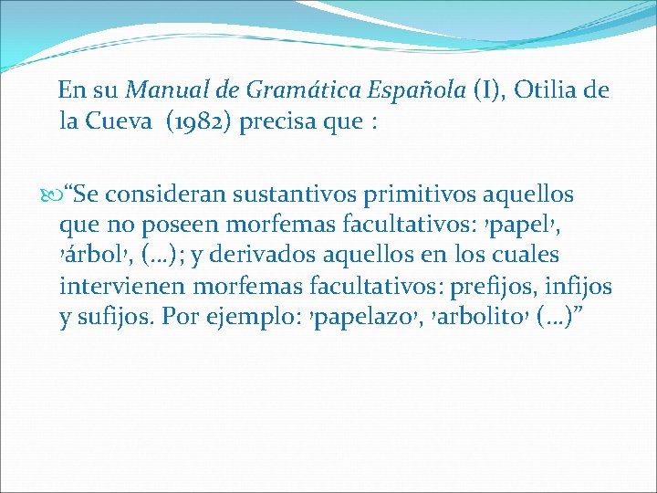 En su Manual de Gramática Española (I), Otilia de la Cueva (1982) precisa que