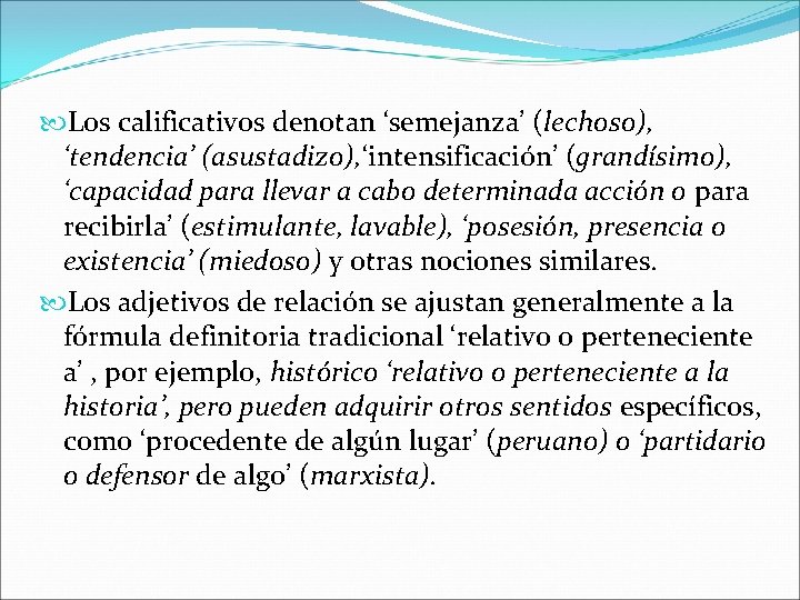  Los calificativos denotan ‘semejanza’ (lechoso), ‘tendencia’ (asustadizo), ‘intensificación’ (grandísimo), ‘capacidad para llevar a