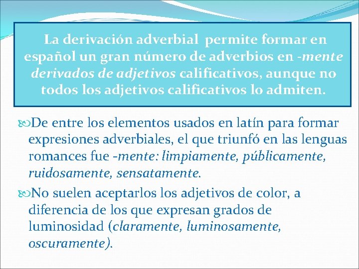 La derivación adverbial permite formar en español un gran número de adverbios en -mente