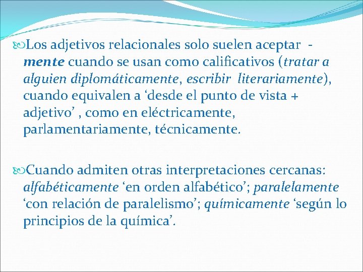  Los adjetivos relacionales solo suelen aceptar mente cuando se usan como calificativos (tratar