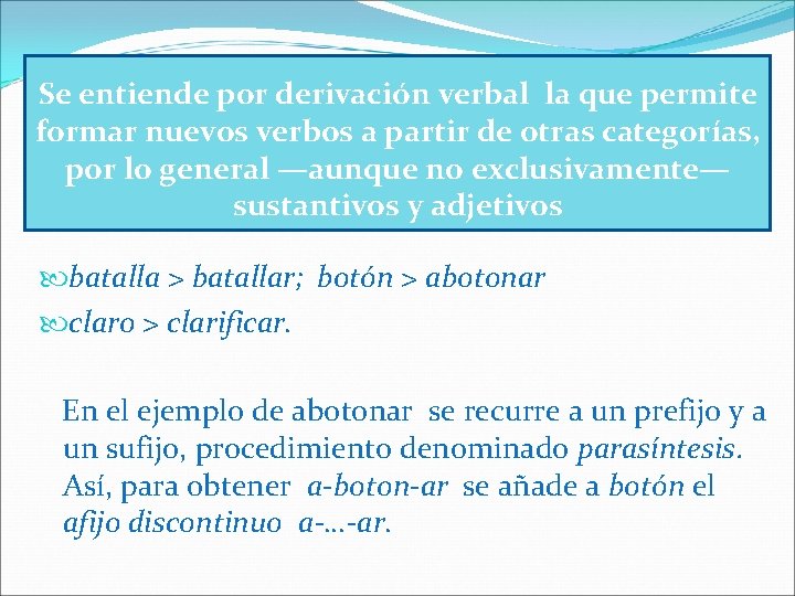 Se entiende por derivación verbal la que permite formar nuevos verbos a partir de