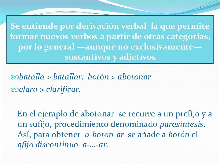 Se entiende por derivación verbal la que permite formar nuevos verbos a partir de
