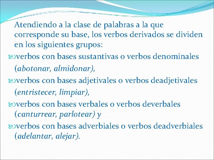 Atendiendo a la clase de palabras a la que corresponde su base, los verbos