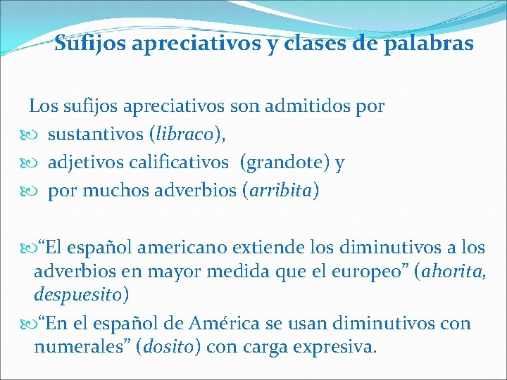 Sufijos apreciativos y clases de palabras Los sufijos apreciativos son admitidos por sustantivos (libraco),