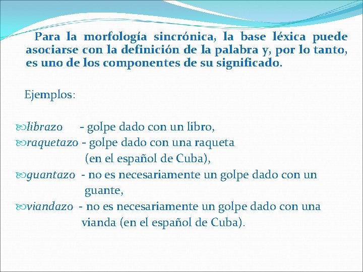 Para la morfología sincrónica, la base léxica puede asociarse con la definición de la