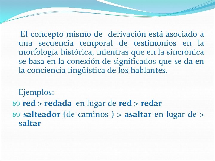 El concepto mismo de derivación está asociado a una secuencia temporal de testimonios en