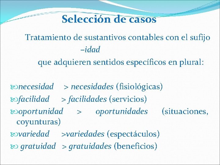 Selección de casos Tratamiento de sustantivos contables con el sufijo –idad que adquieren sentidos