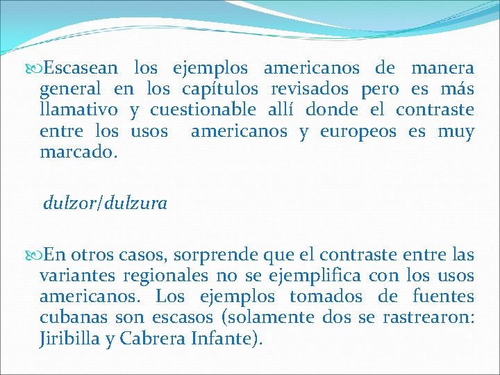  Escasean los ejemplos americanos de manera general en los capítulos revisados pero es