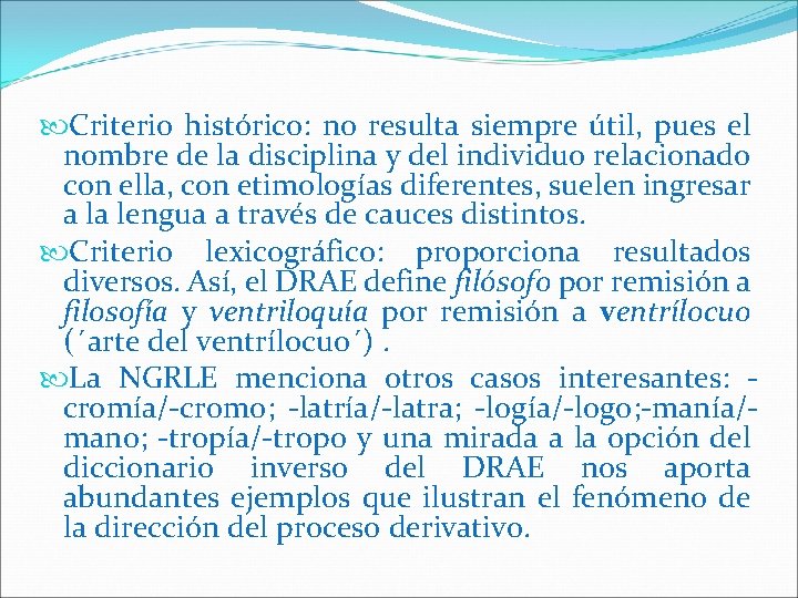  Criterio histórico: no resulta siempre útil, pues el nombre de la disciplina y