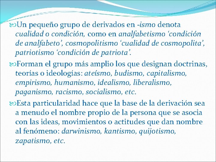  Un pequeño grupo de derivados en -ismo denota cualidad o condición, como en