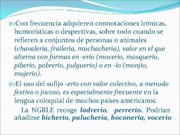  Con frecuencia adquieren connotaciones irónicas, humorísticas o despectivas, sobre todo cuando se refieren