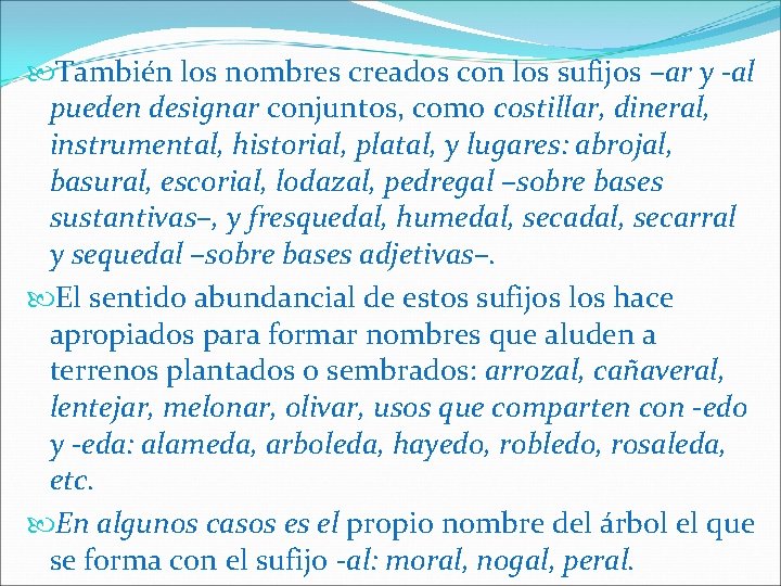  También los nombres creados con los sufijos –ar y -al pueden designar conjuntos,