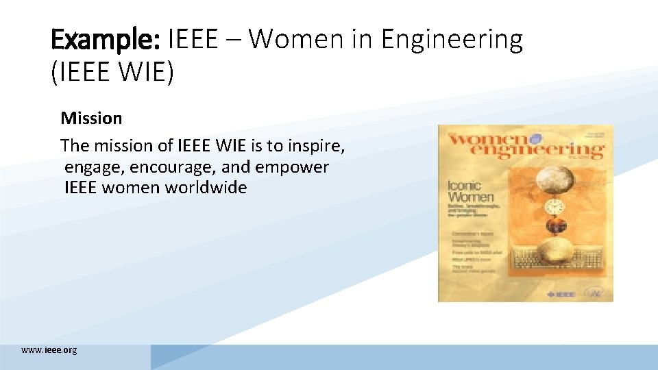 Example: IEEE – Women in Engineering (IEEE WIE) Mission The mission of IEEE WIE