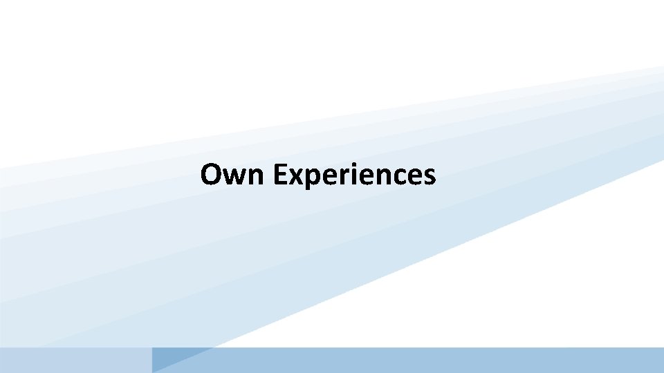 Own Experiences 