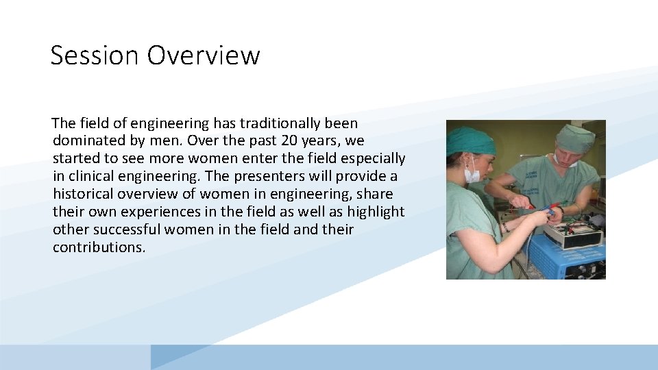 Session Overview The field of engineering has traditionally been dominated by men. Over the