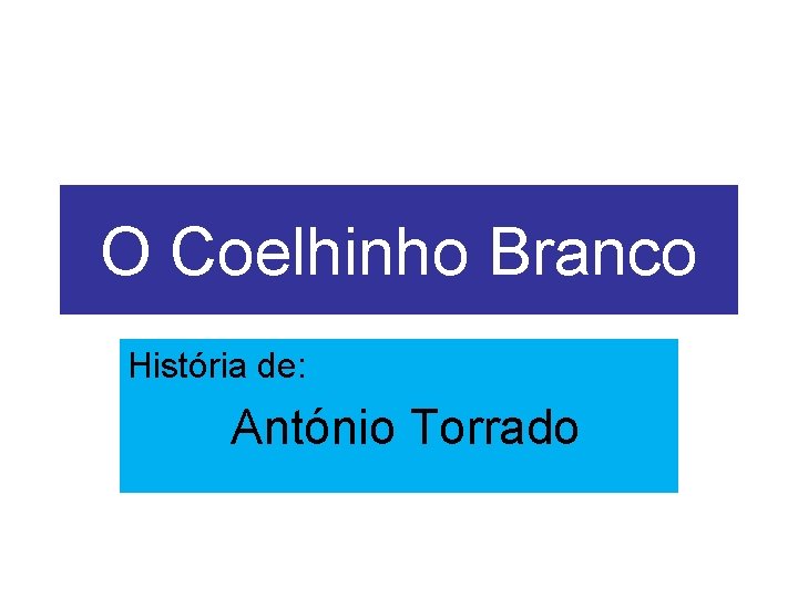 O Coelhinho Branco História de: António Torrado 