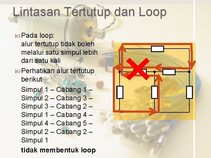 Lintasan Tertutup dan Loop Pada loop: alur tertutup tidak boleh melalui satu simpul lebih