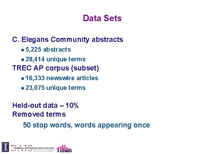 Data Sets C. Elegans Community abstracts 5, 225 abstracts 28, 414 unique terms TREC
