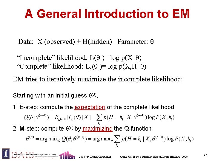 A General Introduction to EM Data: X (observed) + H(hidden) Parameter: “Incomplete” likelihood: L(