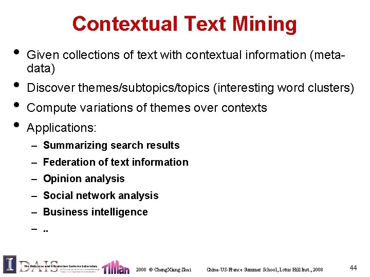 Contextual Text Mining • • Given collections of text with contextual information (metadata) Discover