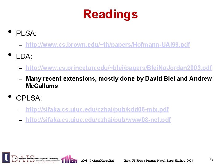 Readings • PLSA: – http: //www. cs. brown. edu/~th/papers/Hofmann-UAI 99. pdf • LDA: –