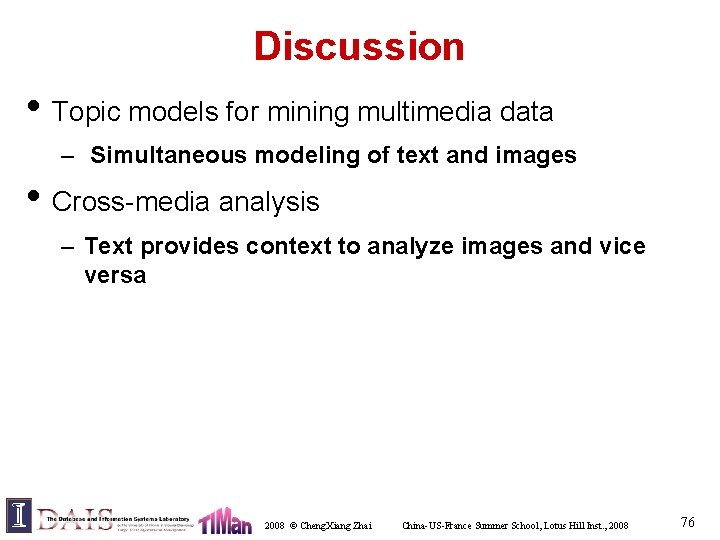 Discussion • Topic models for mining multimedia data – Simultaneous modeling of text and