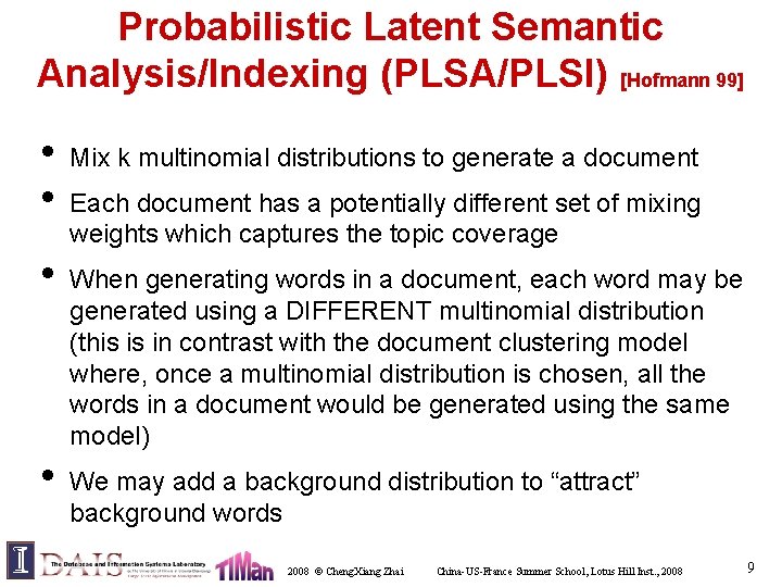 Probabilistic Latent Semantic Analysis/Indexing (PLSA/PLSI) [Hofmann 99] • • Mix k multinomial distributions to