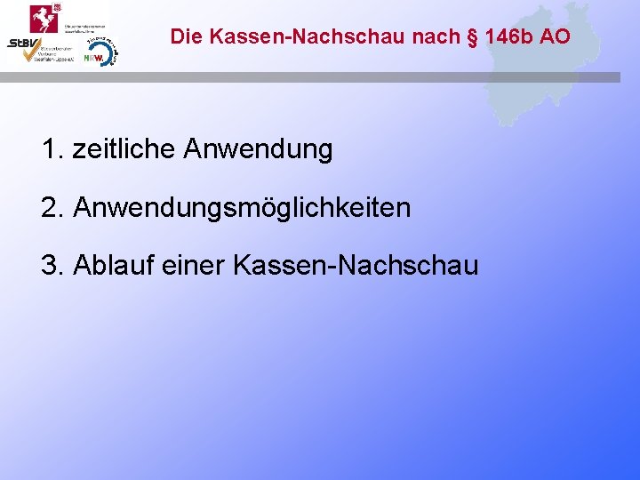 Die Kassen-Nachschau nach § 146 b AO 1. zeitliche Anwendung 2. Anwendungsmöglichkeiten 3. Ablauf