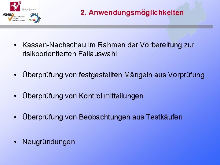 2. Anwendungsmöglichkeiten • Kassen-Nachschau im Rahmen der Vorbereitung zur risikoorientierten Fallauswahl • Überprüfung von