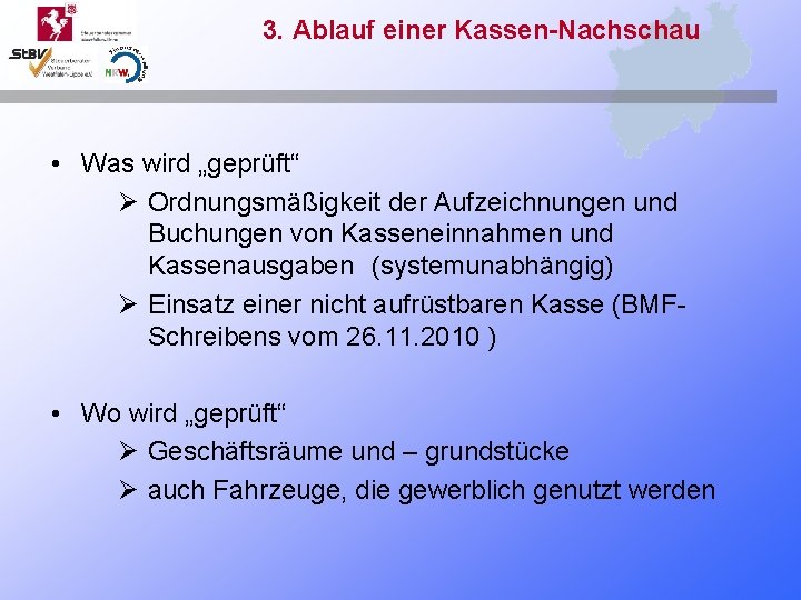 3. Ablauf einer Kassen-Nachschau • Was wird „geprüft“ Ø Ordnungsmäßigkeit der Aufzeichnungen und Buchungen