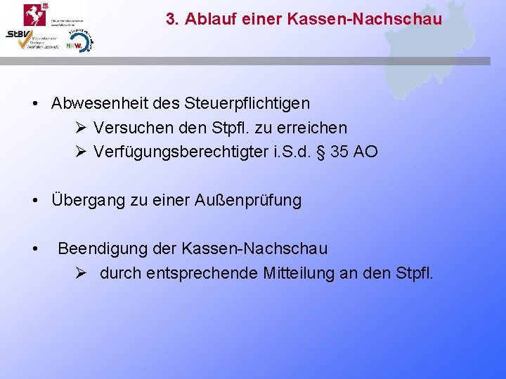 3. Ablauf einer Kassen-Nachschau • Abwesenheit des Steuerpflichtigen Ø Versuchen den Stpfl. zu erreichen