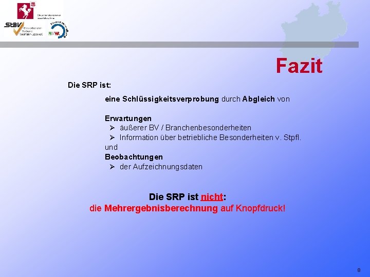 Fazit Die SRP ist: eine Schlüssigkeitsverprobung durch Abgleich von Erwartungen Ø äußerer BV /