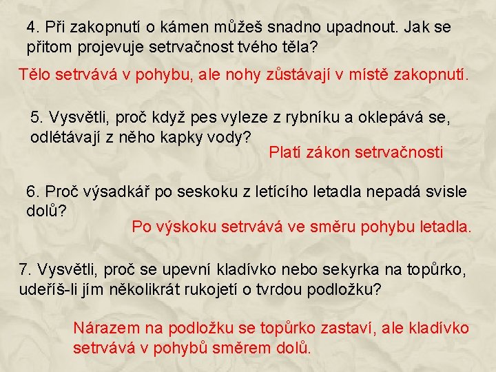 4. Při zakopnutí o kámen můžeš snadno upadnout. Jak se přitom projevuje setrvačnost tvého