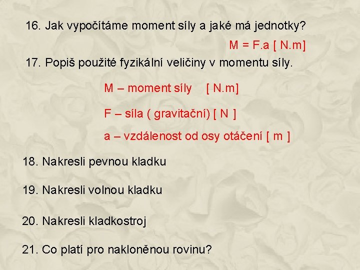 16. Jak vypočítáme moment síly a jaké má jednotky? M = F. a [