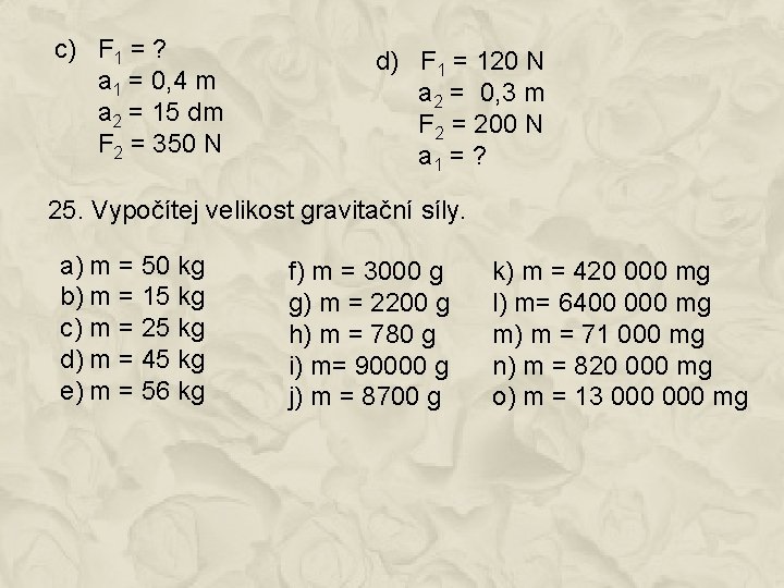 c) F 1 = ? a 1 = 0, 4 m a 2 =