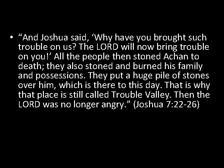  • “And Joshua said, ‘Why have you brought such trouble on us? The