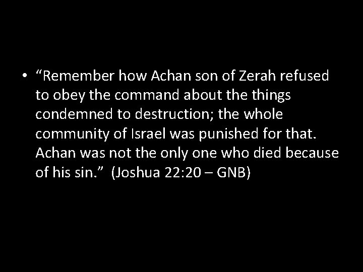  • “Remember how Achan son of Zerah refused to obey the command about