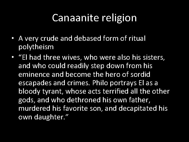 Canaanite religion • A very crude and debased form of ritual polytheism • “El