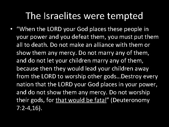 The Israelites were tempted • “When the LORD your God places these people in