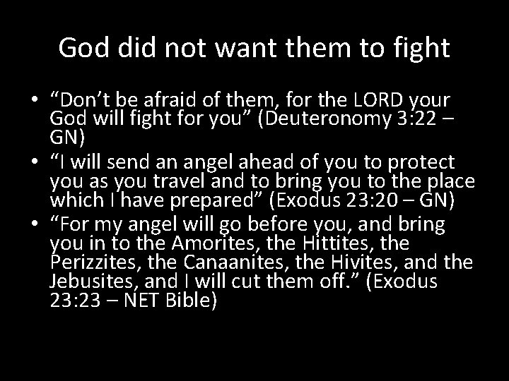 God did not want them to fight • “Don’t be afraid of them, for