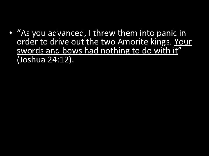  • “As you advanced, I threw them into panic in order to drive