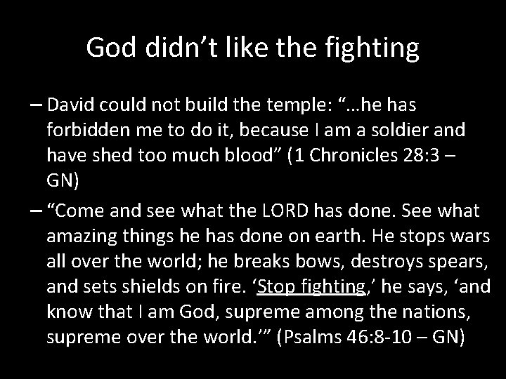 God didn’t like the fighting – David could not build the temple: “…he has