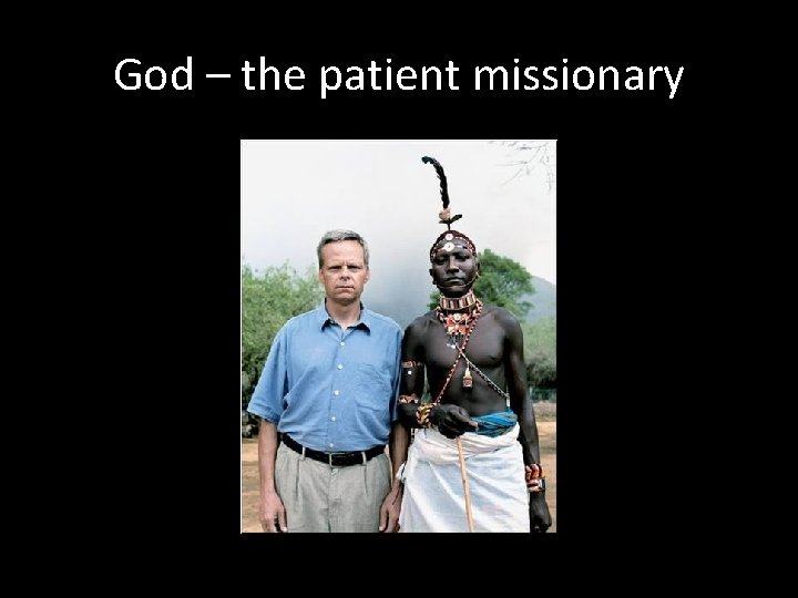 God – the patient missionary 